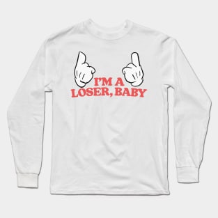 I'm A Loser, Baby Long Sleeve T-Shirt